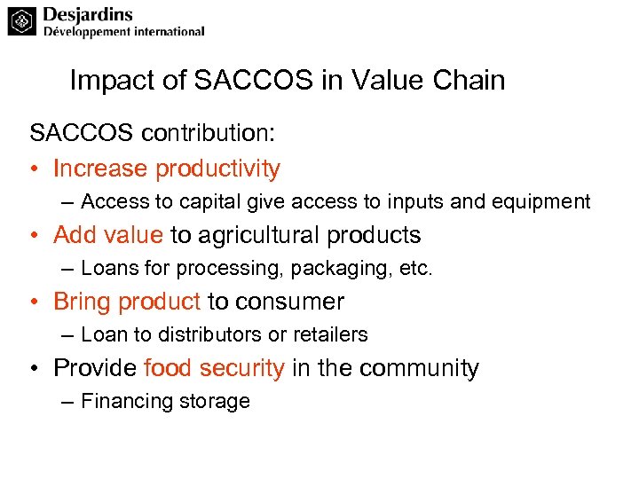 Impact of SACCOS in Value Chain SACCOS contribution: • Increase productivity – Access to