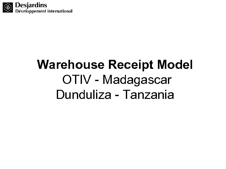 Warehouse Receipt Model OTIV - Madagascar Dunduliza - Tanzania 