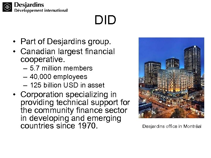 DID • Part of Desjardins group. • Canadian largest financial cooperative. – 5. 7