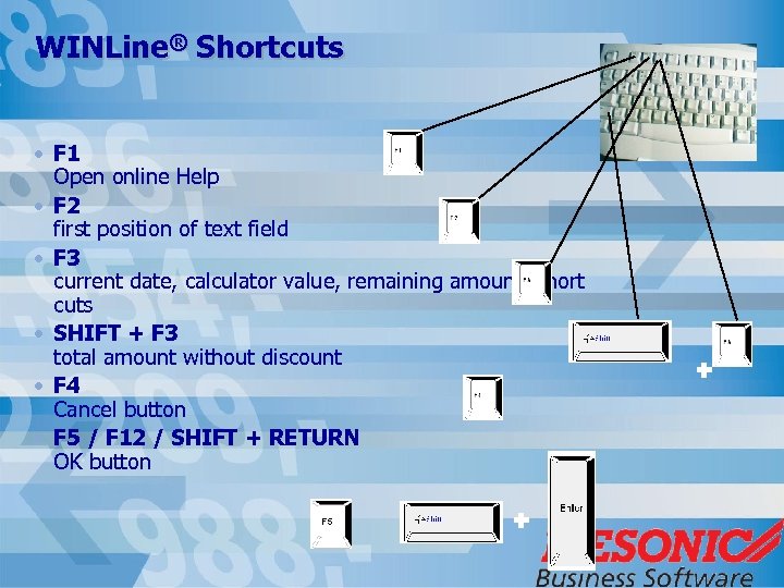 WINLine® Shortcuts • F 1 Open online Help • F 2 first position of