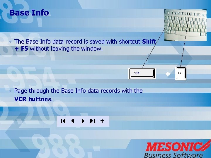 Base Info • The Base Info data record is saved with shortcut Shift +