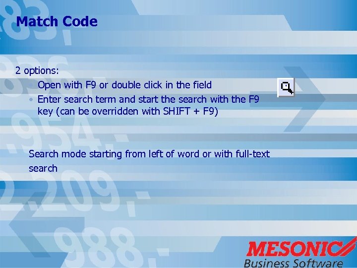 Match Code 2 options: • Open with F 9 or double click in the