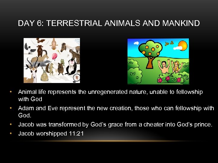 DAY 6: TERRESTRIAL ANIMALS AND MANKIND • Animal life represents the unregenerated nature, unable