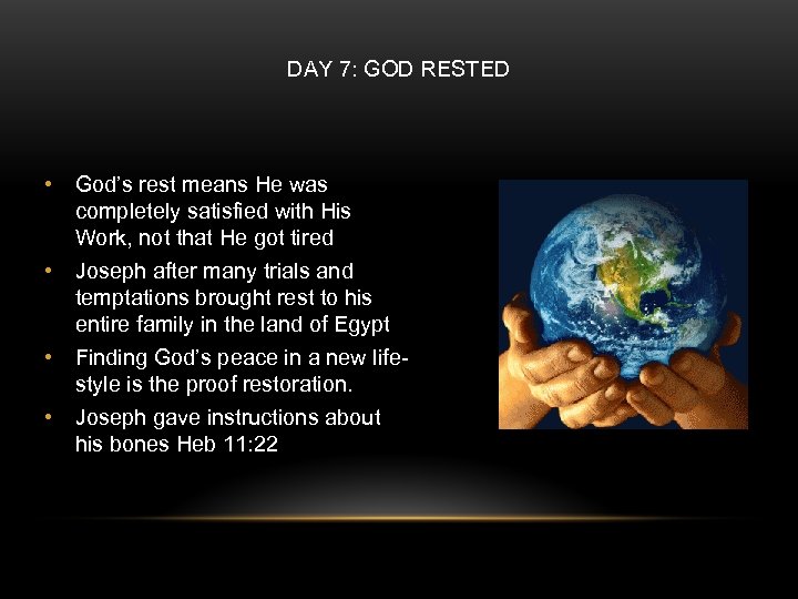 DAY 7: GOD RESTED • God’s rest means He was completely satisfied with His
