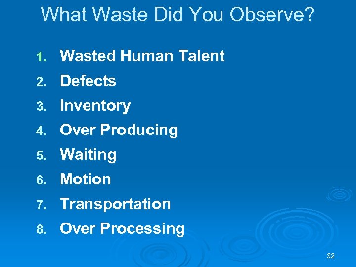 What Waste Did You Observe? 1. Wasted Human Talent 2. Defects 3. Inventory 4.