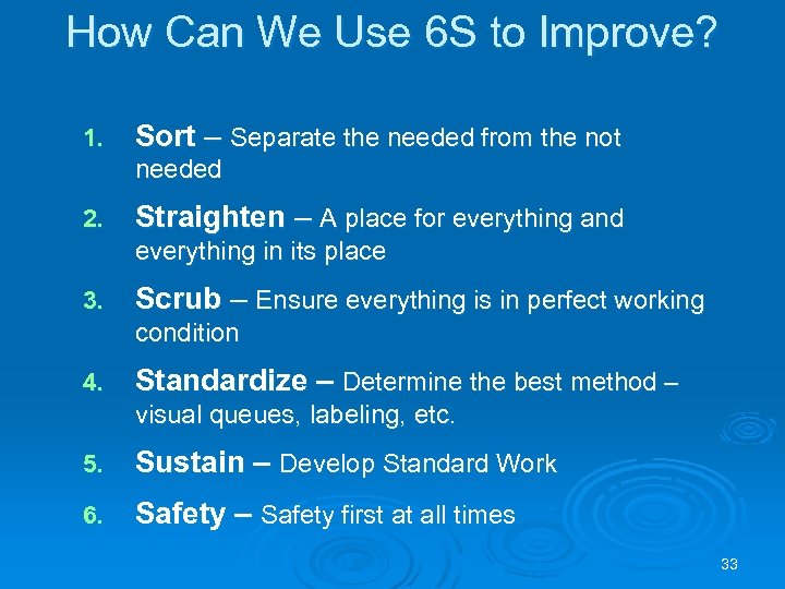 How Can We Use 6 S to Improve? 1. Sort – Separate the needed