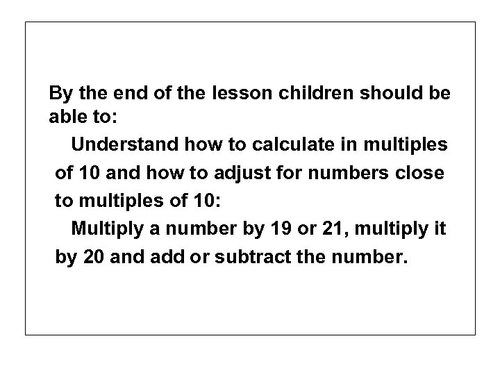 By the end of the lesson children should be able to: Understand how to