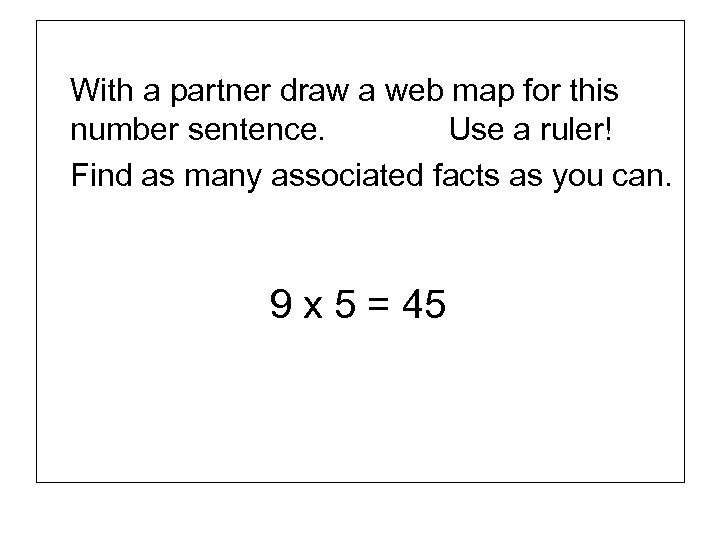 With a partner draw a web map for this number sentence. Use a ruler!