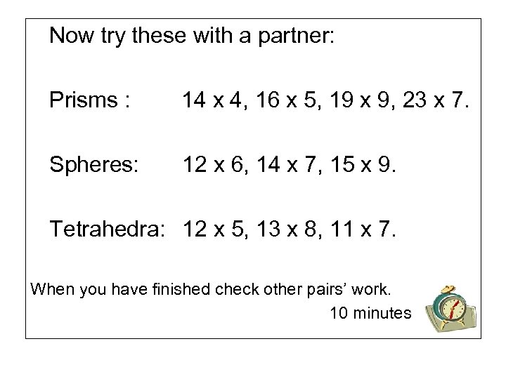 Now try these with a partner: Prisms : 14 x 4, 16 x 5,