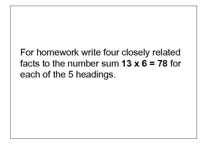 For homework write four closely related facts to the number sum 13 x 6