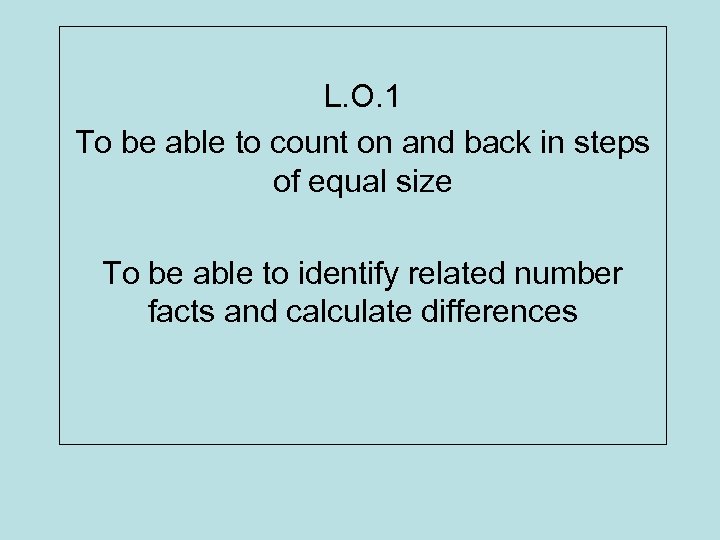 L. O. 1 To be able to count on and back in steps of