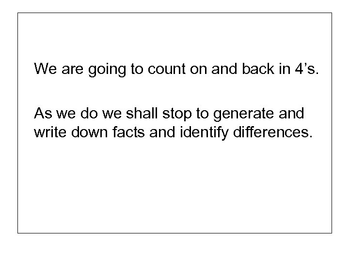 We are going to count on and back in 4’s. As we do we