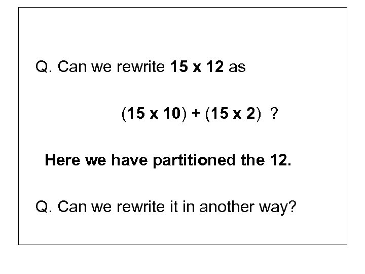 Q. Can we rewrite 15 x 12 as (15 x 10) + (15 x