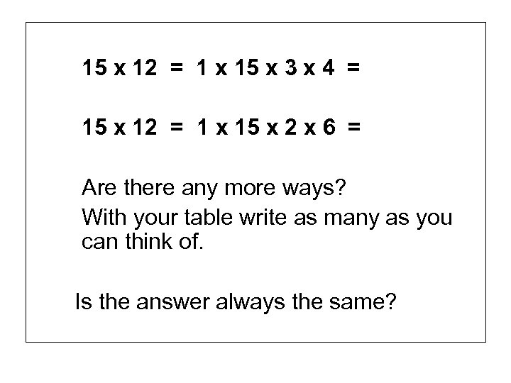 15 x 12 = 1 x 15 x 3 x 4 = 15 x