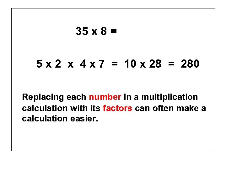 35 x 8 = 5 x 2 x 4 x 7 = 10 x
