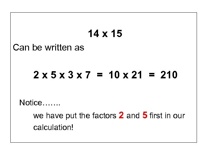 14 x 15 Can be written as 2 x 5 x 3 x 7