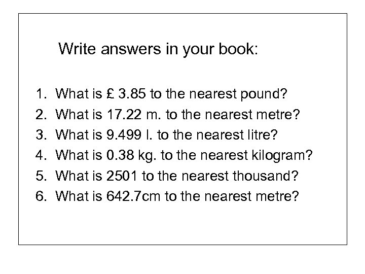Write answers in your book: 1. 2. 3. 4. 5. 6. What is £