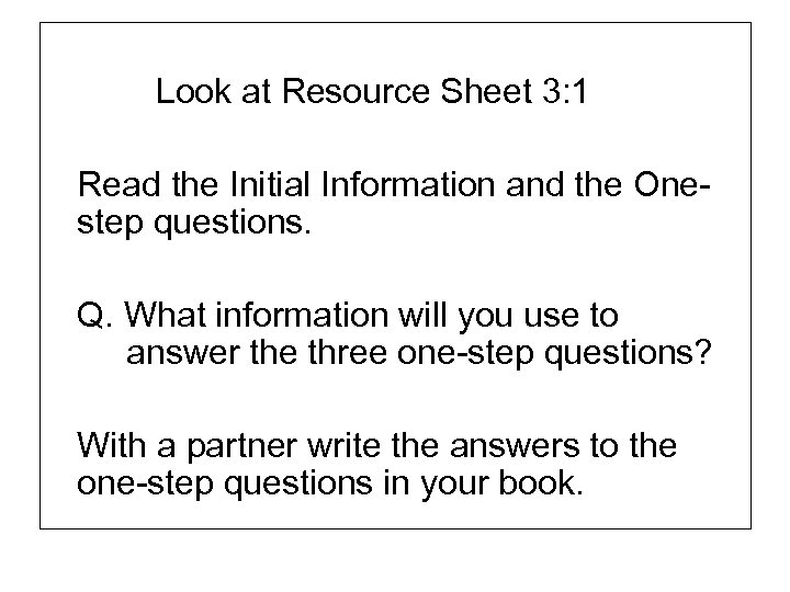 Look at Resource Sheet 3: 1 Read the Initial Information and the Onestep questions.