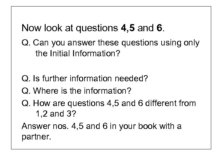 Now look at questions 4, 5 and 6. Q. Can you answer these questions
