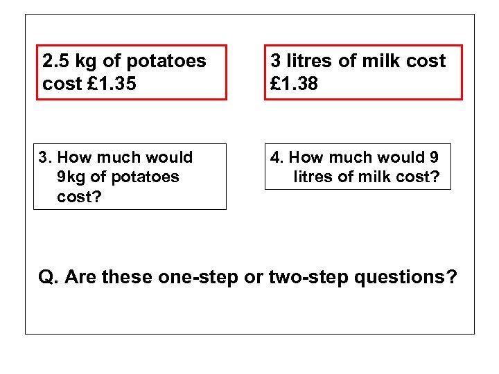 2. 5 kg of potatoes cost £ 1. 35 3 litres of milk cost