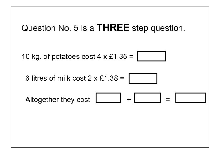 Question No. 5 is a THREE step question. 10 kg. of potatoes cost 4