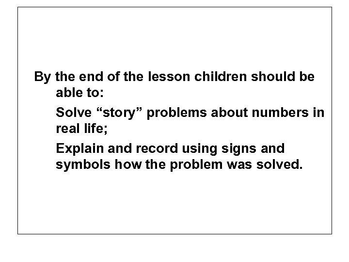 By the end of the lesson children should be able to: Solve “story” problems