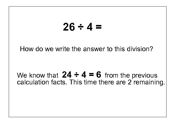26 ÷ 4 = How do we write the answer to this division? We