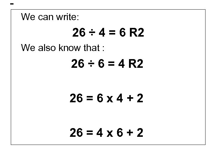 We can write: 26 ÷ 4 = 6 R 2 We also know that