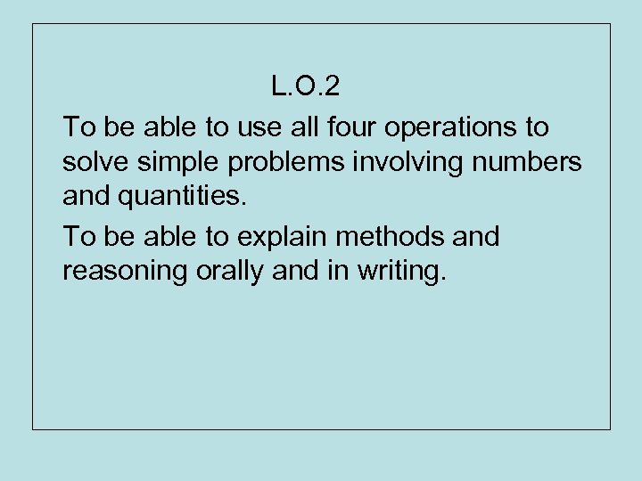 L. O. 2 To be able to use all four operations to solve simple