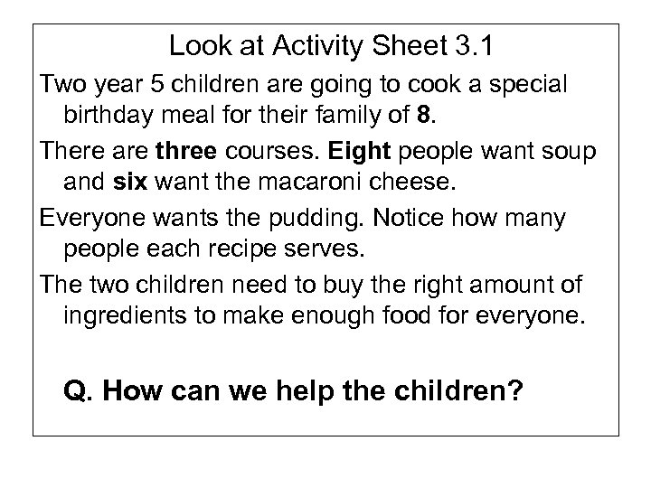 Look at Activity Sheet 3. 1 Two year 5 children are going to cook