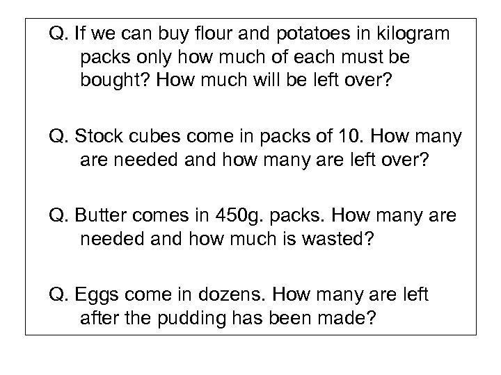 Q. If we can buy flour and potatoes in kilogram packs only how much