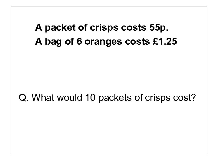 A packet of crisps costs 55 p. A bag of 6 oranges costs £