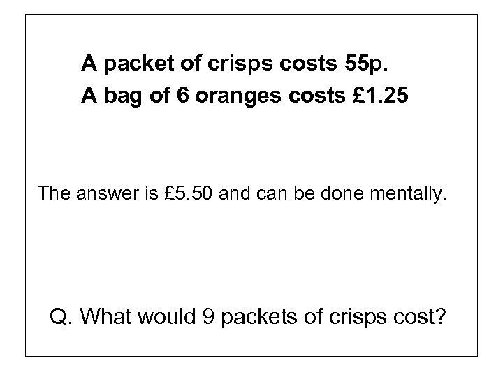 A packet of crisps costs 55 p. A bag of 6 oranges costs £
