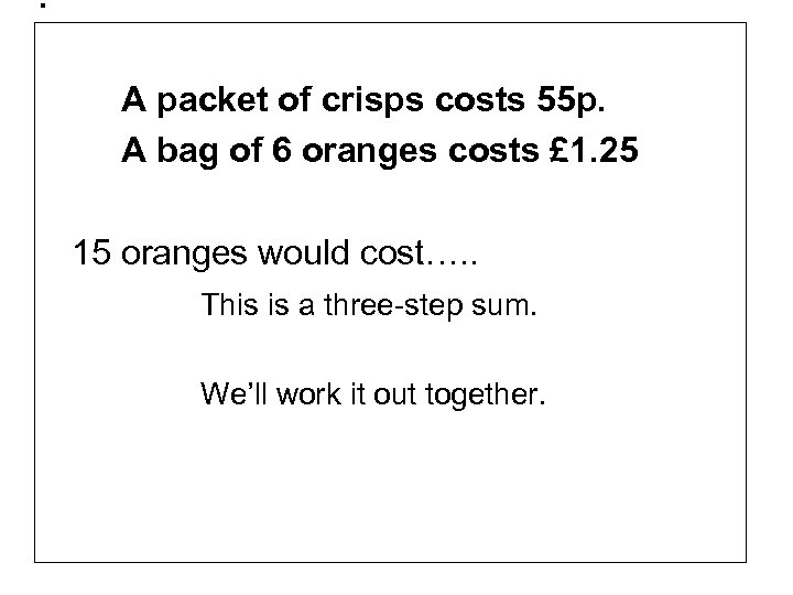 . A packet of crisps costs 55 p. A bag of 6 oranges costs