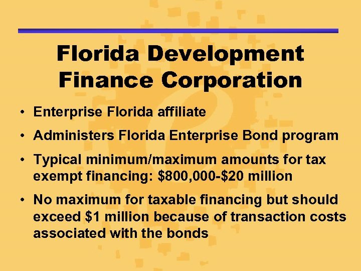 Florida Development Finance Corporation • Enterprise Florida affiliate • Administers Florida Enterprise Bond program