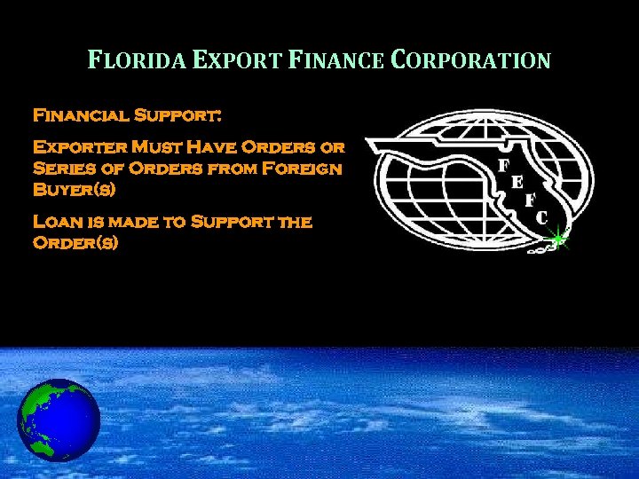 FLORIDA EXPORT FINANCE CORPORATION Financial Support: Exporter Must Have Orders or Series of Orders