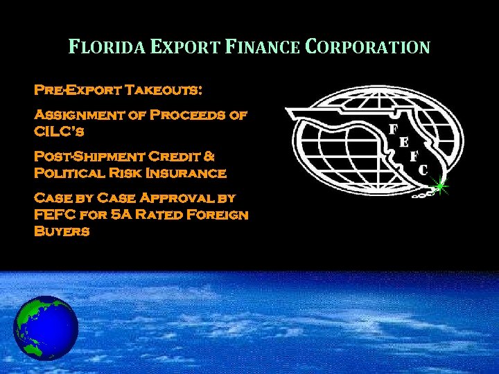 FLORIDA EXPORT FINANCE CORPORATION Pre-Export Takeouts: Assignment of Proceeds of CILC’s Post-Shipment Credit &