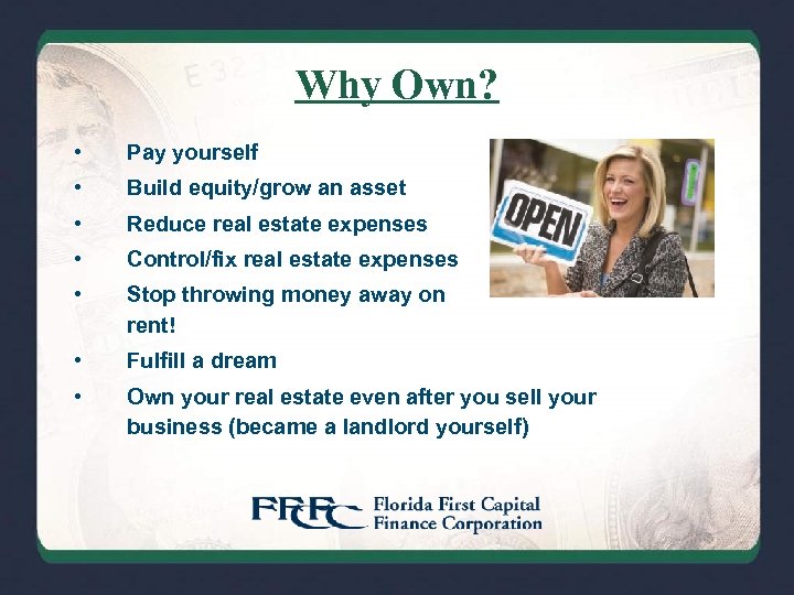 Why Own? • Pay yourself • Build equity/grow an asset • Reduce real estate