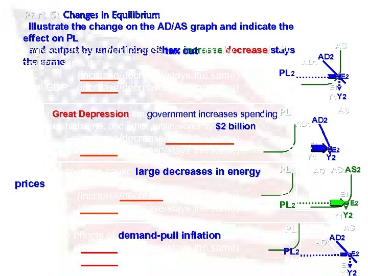 Part 6: Changes in Equilibrium Illustrate the change on the AD/AS graph and indicate