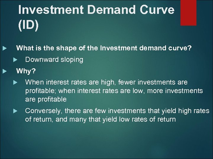 Investment Demand Curve (ID) What is the shape of the Investment demand curve? Downward