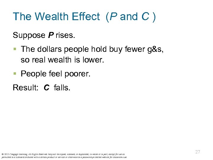 The Wealth Effect (P and C ) Suppose P rises. § The dollars people
