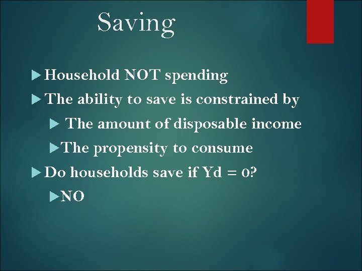 Saving Household The NOT spending ability to save is constrained by The amount of