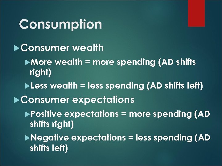 Consumption Consumer More right) Less wealth = more spending (AD shifts wealth = less