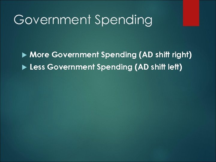 Government Spending More Government Spending (AD shift right) Less Government Spending (AD shift left)