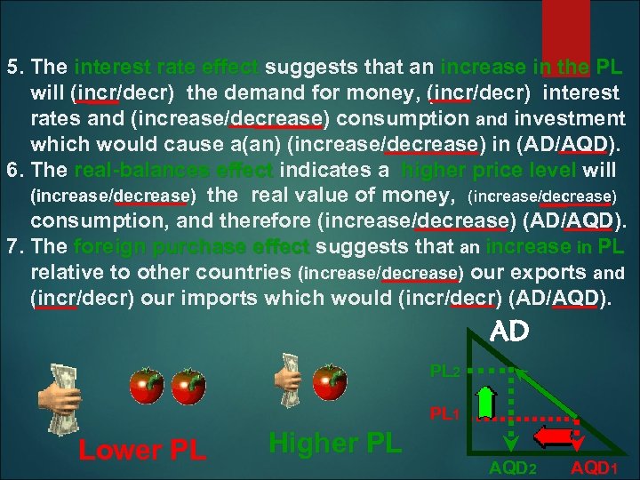 5. The interest rate effect suggests that an increase in the PL will (incr/decr)