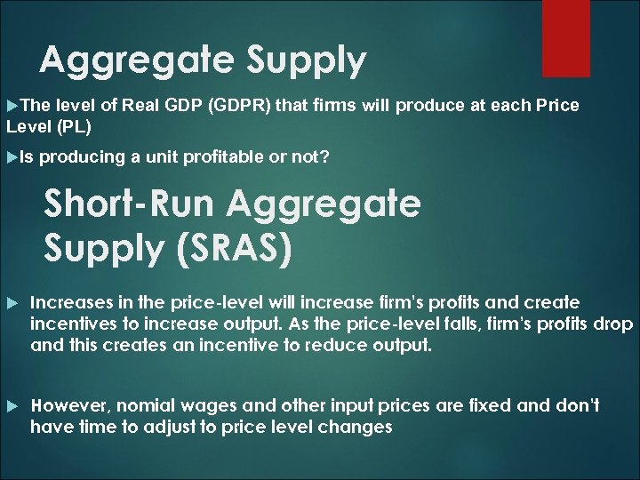 Aggregate Supply The level of Real GDP (GDPR) that firms will produce at each