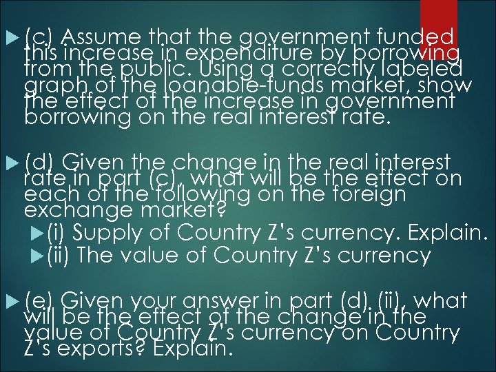  (c) Assume that the government funded this increase in expenditure by borrowing from