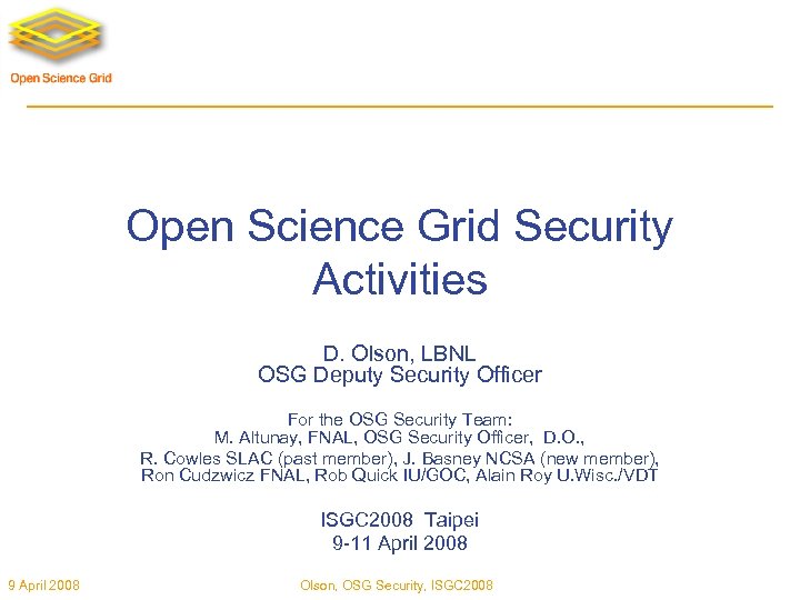 Open Science Grid Security Activities D. Olson, LBNL OSG Deputy Security Officer For the