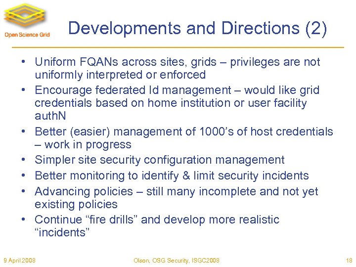 Developments and Directions (2) • Uniform FQANs across sites, grids – privileges are not