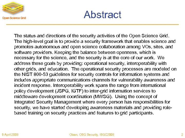Abstract The status and directions of the security activities of the Open Science Grid.